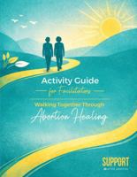 Activity Guide for Facilitators: Walking Together Through Abortion Healing 1734552778 Book Cover