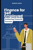 Finance for Self Employed: Achieving Financial Success B0C87PWRHK Book Cover
