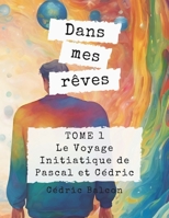 Dans mes rêves: Le Voyage Initiatique de Pascal et Cédric (French Edition) B0CJDFG2L7 Book Cover
