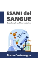 Esami del Sangue: Guida Completa all'Interpretazione degli Esami Ematici B0C7J4X5HH Book Cover