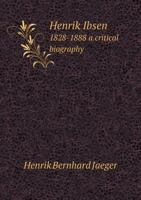 Henrik Ibsen a Critical Biography 1148396942 Book Cover