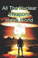 All the Nuclear Weapons in the World B0DSBVQ489 Book Cover