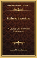 Railroad Securities: A Course Of Study With References 1146291450 Book Cover