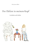 Der Elefant in meinem Kopf: Geschichten und Gedichte (German Edition) 3759770517 Book Cover