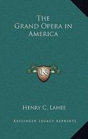 The Grand Opera in America 1163326372 Book Cover