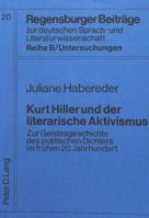 Kurt Hiller Und Der Literarische Aktivismus: Zur Geistesgeschichte Des Politischen Dichters Im Fruehen 20. Jahrhundert 3820462023 Book Cover
