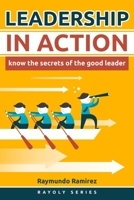 Leadership In Action: Know The Secrets of the Good Leader 1985650711 Book Cover