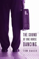 The Sound of One Horse Dancing 1462050638 Book Cover