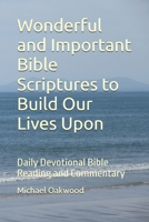 Wonderful and Important Bible Scriptures to Build Our Lives Upon: Daily Devotional Bible Reading and Commentary B0FB3N1PB8 Book Cover