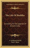 The Life of Buddha: According to the Legends of Ancient India 1163167185 Book Cover