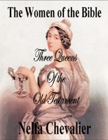 THE WOMEN OF THE BIBLE: Three Queens of the Old Testament B0CVXCQRZN Book Cover