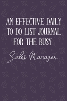 AN EFFECTIVE DAILY TO DO LIST JOURNAL FOR THE BUSY Sales Manager: Sales Manager Gift Ideas | UNDATED | Great Notebook For Making Note of Daily Tasks, ... To Keep Track Of Your Schedule And Agenda 1672578922 Book Cover