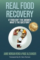 Real Food Recovery: If Food isn’t the Answer, What’s the Question? B0F5WBRKDZ Book Cover