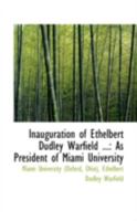 Inauguration of Ethelbert Dudley Warfield: As President of Miami University 0526256915 Book Cover