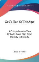 God's Plan Of The Ages: A Comprehensive View Of God's Great Plan From Eternity To Eternity 1432570218 Book Cover