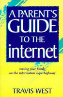 A Parent's Guide to the Internet: Raising Your Family on the Information Superhighway 0965826635 Book Cover
