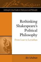 Rethinking Shakespeare's Political Philosophy: From Lear to Leviathan (Edinburgh Critical Studies in Shakespeare and Philosophy) 1399574329 Book Cover
