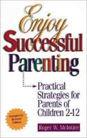 Enjoy Successful Parenting: Practical Strategies for Parents of Children 2-12 0964055856 Book Cover