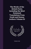 The Works of the British Poets; Including the Most Esteemed Translations From Greek and Roman Authors; Volume 53 1359263829 Book Cover
