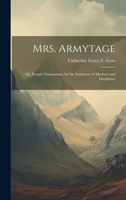 Mrs. Armytage; Or, Female Domination, by the Authoress of 'mothers and Daughters' 1019880627 Book Cover