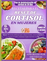 RECETAS PARA EL RESET DE CORTISOL EN MUJERES: Más de 100 recetas deliciosas para reducir el estrés, aumentar la energía, mejorar el sueño y mantener el peso de forma natural (Spanish Edition) B0G6TGQTGM Book Cover