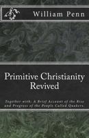 Primitive Christianity Revived: In The Faith And Practice Of The People Called Quakers 1985377306 Book Cover