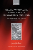 Class, Patronage, and Poetry in Hanoverian England: Stephen Duck, the Famous Threshing Poet 019885966X Book Cover