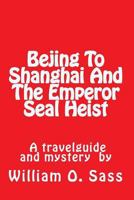 Bejing to Shanghai and the Emperor Seal Heist 1533099839 Book Cover