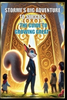 Storme's Big Adventure to Success "The Guide to Growing Great" B0DSJCQSKZ Book Cover