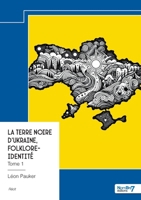 La terre noire d'Ukraine, Folklore-Identité - Tome 1 (French Edition) B0DMRX6XZV Book Cover