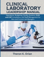 Clinical Laboratory Leadership Manual: Operations, Budgeting, Quality Systems, CLIA and CAP Compliance, and Staff Management for New and Current Lab Managers B0HG9SDGJC Book Cover