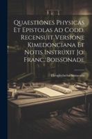 Quaestiones Physicas Et Epistolas Ad Codd. Recensuit Versione Kimedonciana Et Notis Instruxit Jo. Franc. Boissonade (Latin Edition) 1022814028 Book Cover