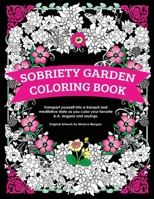 Sobriety Garden Coloring Book: Transport Yourself Into a Tranquil and Meditative State as You Color Popular A.A. Slogans. 153755378X Book Cover