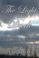 The Light in the Dark: Inspirational Christian Poetry of Hope, Faith, and Love 1098031903 Book Cover