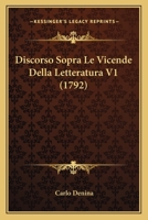 Discorso sopra le vicende della letteratura, del Sig. Carlo Denina, ... Edizione seconda. 116534503X Book Cover