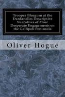 Trooper Bluegum at the Dardanelles; Descriptive Narratives of the More Desperate Engagements on the Gallipoli Peninsula 1976237009 Book Cover