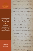 Unscripted America: Indigenous Languages and the Origins of a Literary Nation 0190077816 Book Cover