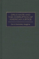 Drug Hate and the Corruption of American Justice 0275959562 Book Cover
