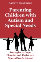 Parenting Children with Autism and Special Needs: Strategies to Cope, Flourish and Thrive as a Special Needs Parent B0F79K1SWQ Book Cover