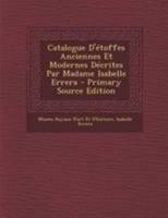 Catalogue D'étoffes Anciennes Et Modernes Décrites Par Madame Isabelle Errera - Primary Source Edition 129426690X Book Cover