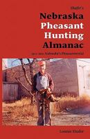 Shafer's Nebraska Pheasant Hunting Almanac - Color Edition 0984310185 Book Cover