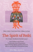 The Spirit of Reiki : From Tradition to the Present Fundamental Lines of Transmission, Original Writings, Mastery, Symbols, Treatments, Reiki as a Spiritual Path in Life, and Much More 0914955675 Book Cover