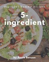 Oops! 365 Yummy 5-Ingredient Recipes: A Yummy 5-Ingredient Cookbook that Novice can Cook B08JJJWTVJ Book Cover