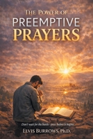 The Power of Preemptive Prayers: Don't wait for the battle—pray before it begins. 1663271135 Book Cover