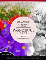 Wonderful Garden Volume 3: Flower Grayscale coloring books for adults Relaxation (Adult Coloring Books Series, grayscale fantasy coloring books) 1536859141 Book Cover