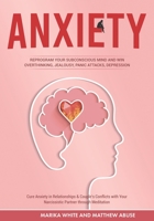 Anxiety: Reprogram Your Subconscious Mind and Win Overthinking, Jealousy, Panic Attacks,Depression. Cure Anxiety in Relationships & Couple’s Conflicts with Your Narcissistic Partner through Meditation B08L3Q678B Book Cover