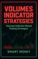 Volumes Indicator Strategies: Volumes Indicator Based Trading Strategies B0GS5NYMH9 Book Cover