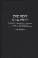 The Next Cold War?: American Alternatives for the Twenty-First Century 0275954730 Book Cover