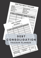 Debt Consolidation tracker planner: Manage Debt Consolidation and Planner debt monthly planner, debt payment log, debt payoff, debt snowball tracker 1670510786 Book Cover