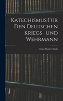 Katechismus f�r den teutschen Kriegs- und Wehrmann: Worin gelehret wird, wie ein christlicher Wehrmann sein und mit Gott in den Streit gehen soll. 1015826733 Book Cover